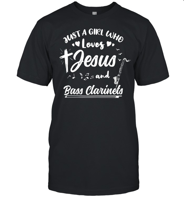 Just A Girl Who Loves Jesus And Bass Clarinets Shirt