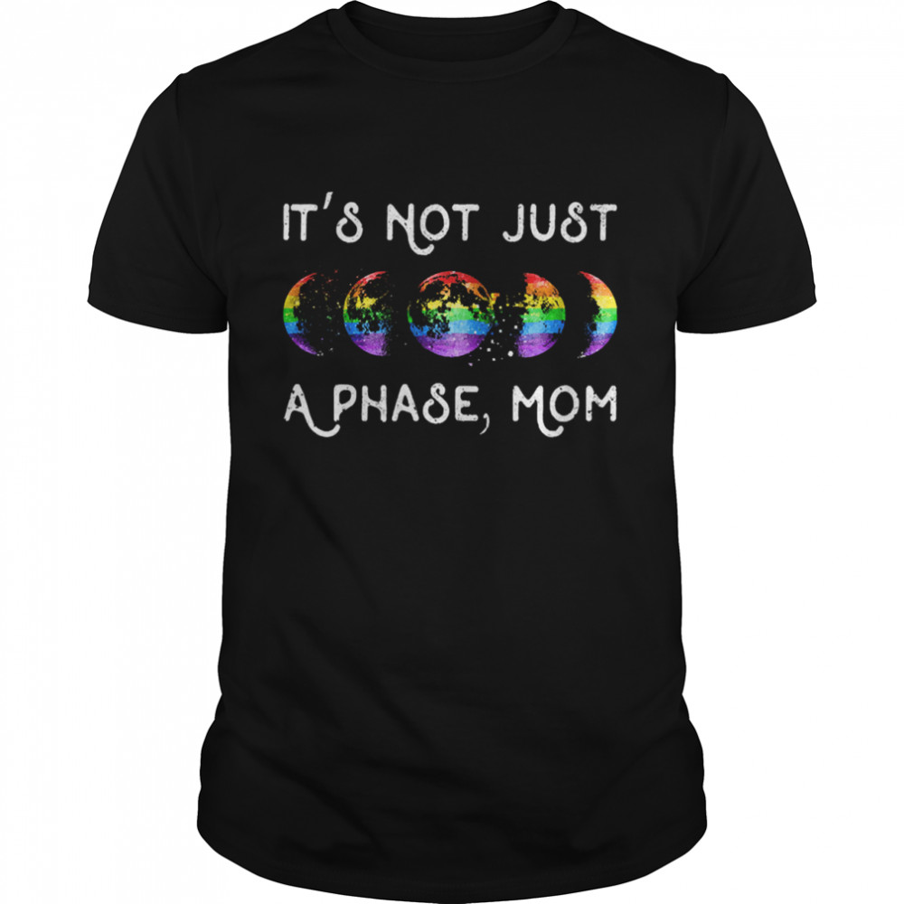 LGBT it’s not just a phase mom shirt