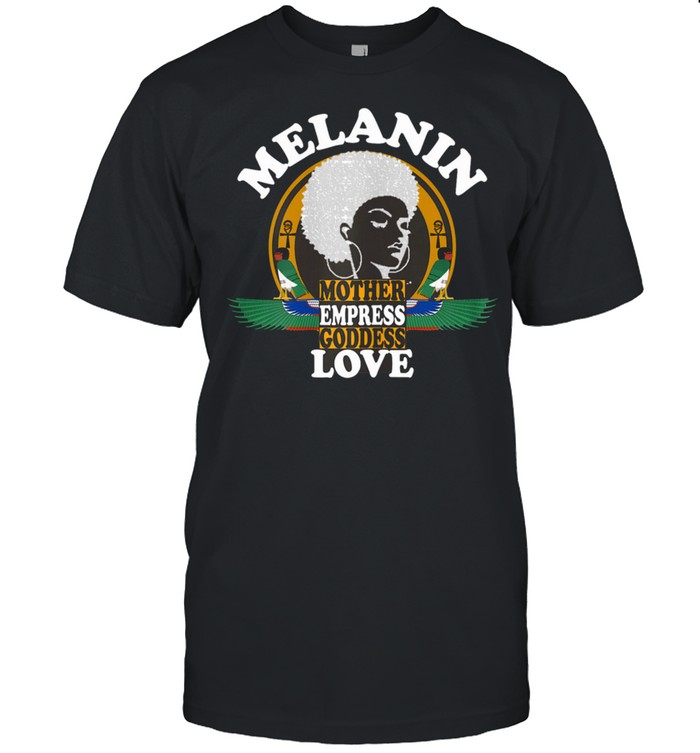 Melanin Mother Empress Goddess Love African American Shirt