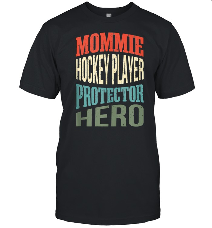 Mommie Hockey Player Protector Hero Mom Profession shirt