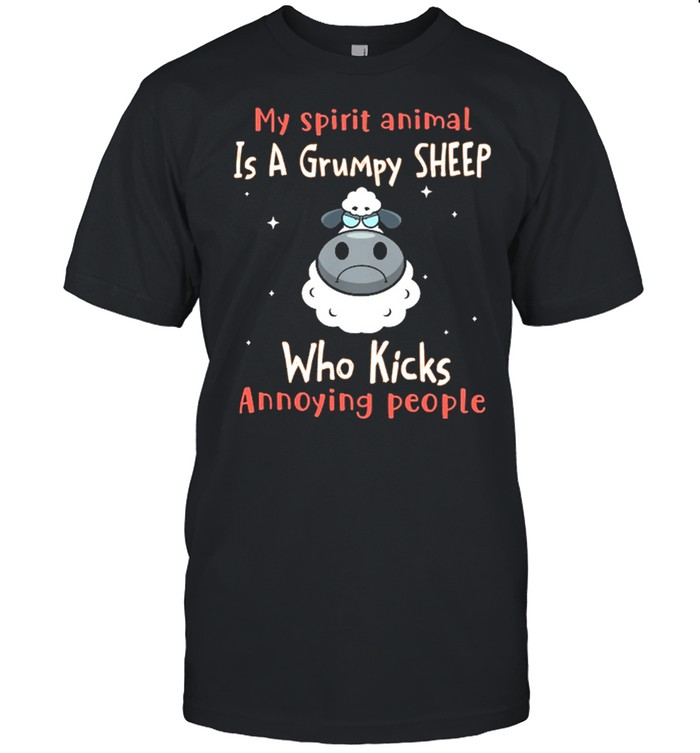 My spirit animal is a grumpy Sheep who slap annoying people shirt