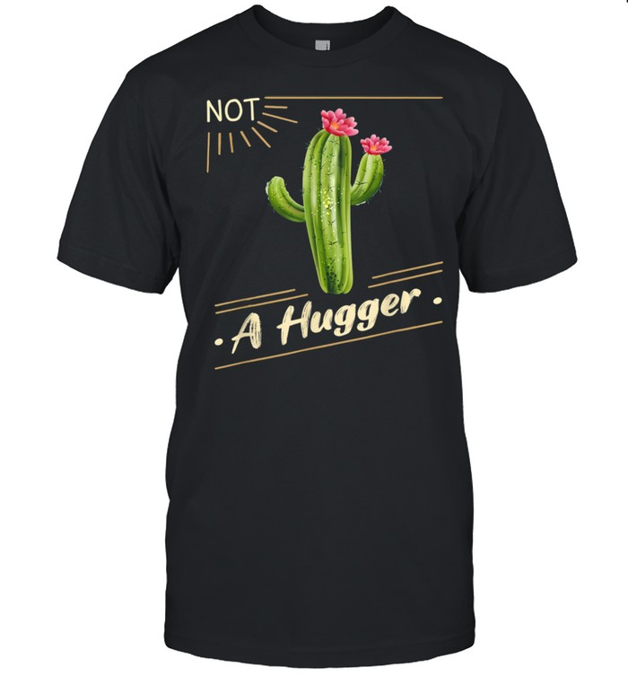 Not A Hugger Cactus Vintage Sarcastic Shirt