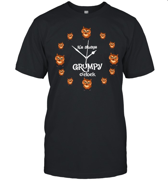 Owl It’s Always Grumpy O’clock T-shirt