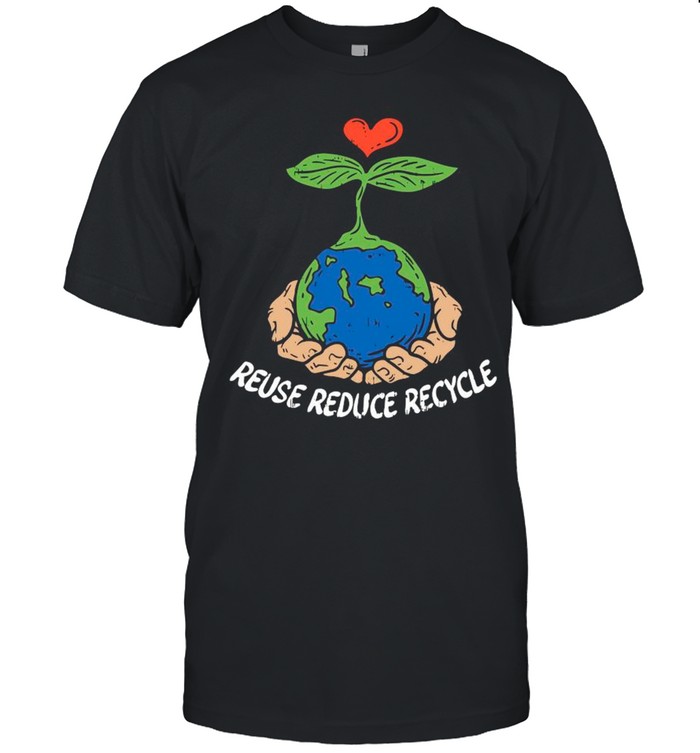 Reuse Reduce Recycle Save Earth Day Planet Gift shirt