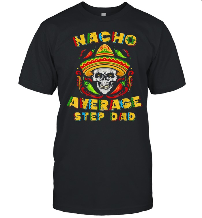 Skull Nacho Average Step Dad shirt Classic Men's T-shirt