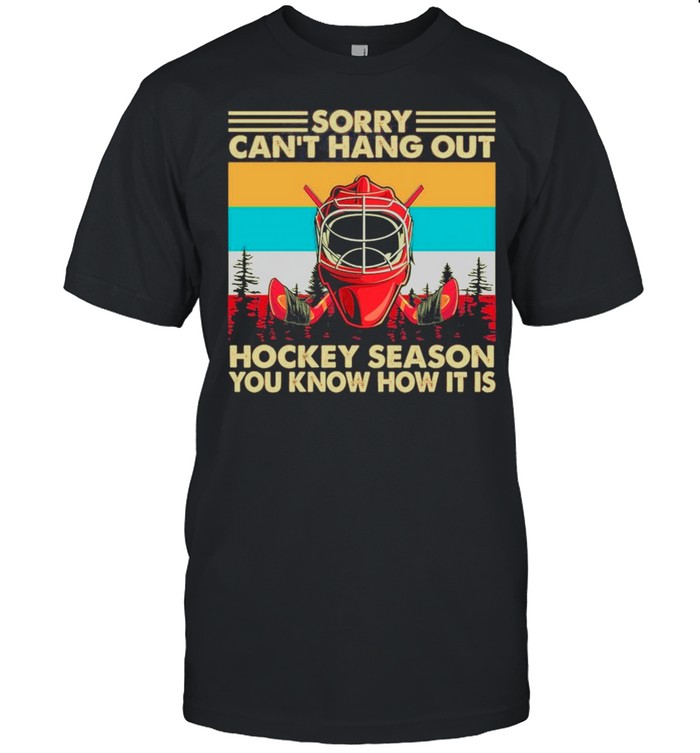 Sorry Cant Hang Out Hockey Season You Know How It Is Vintage shirt