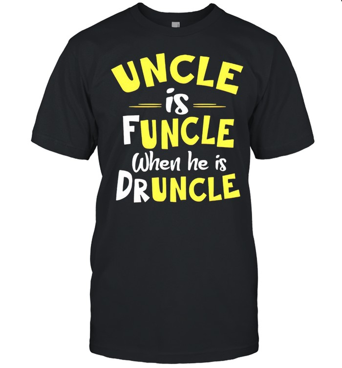 Uncle is funcle when he is drunkcle shirt