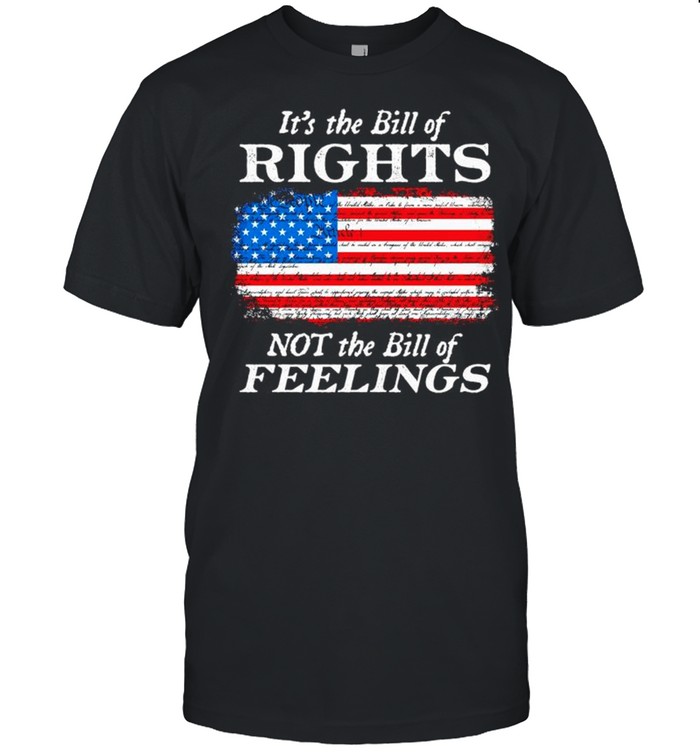 USA flag its the bill of rights not the bill of feelings shirt