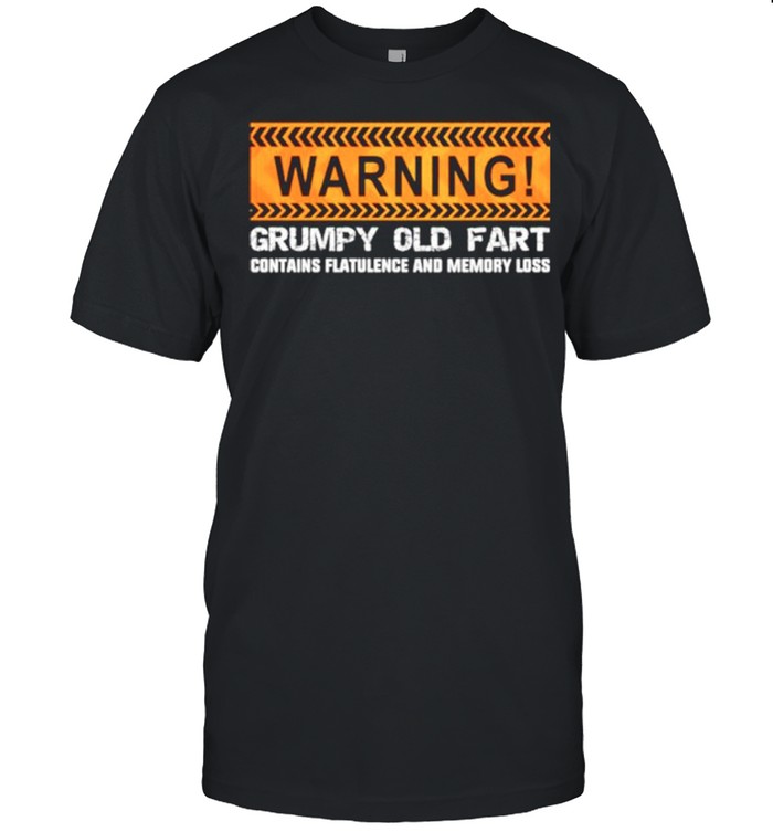 Warning grumpy old fart contains flatulence and memory loss shirt