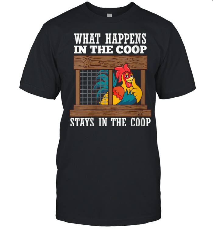 What Happens In Coop Stays In Coop Poultry Farmer Shirt