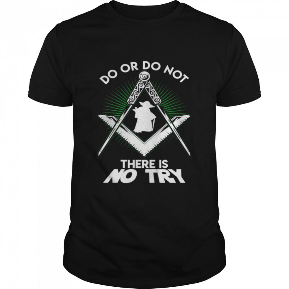 Yoda do or do not there is no try shirt