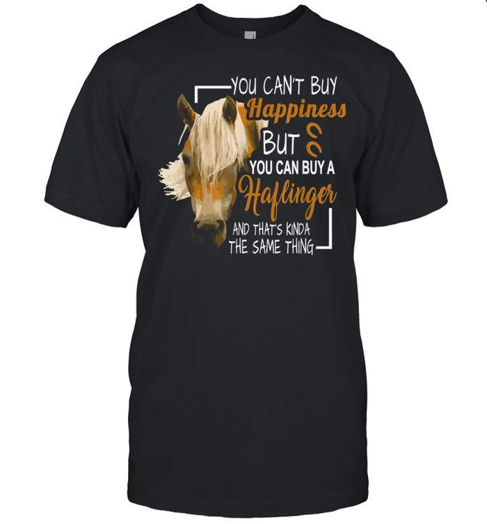 You Can’t Buy Happiness But You Can Buy A Haflinger Shirt