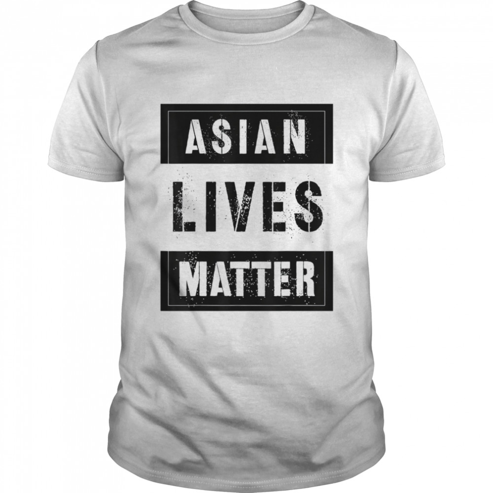 Anti AsianAmerican Racism AAPI Support Asian Lives Matter shirt