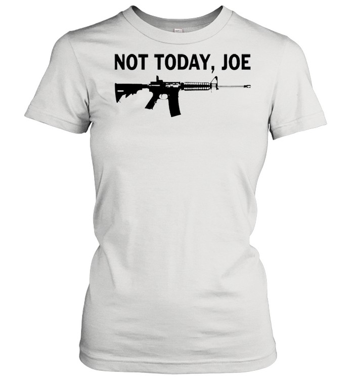 AR-15 not today Joe shirt Classic Women's T-shirt