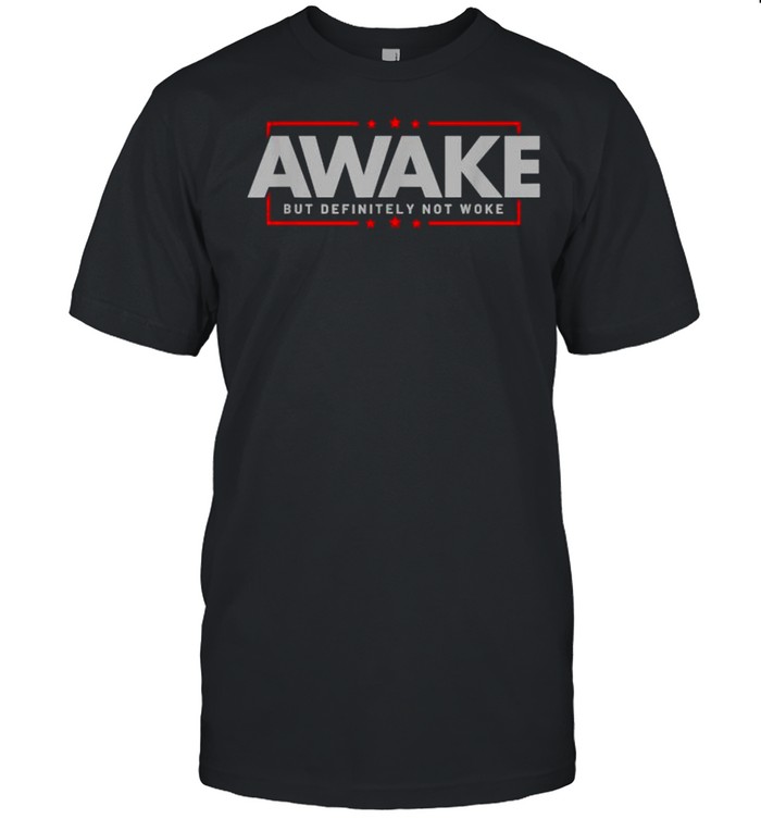 Awake Not Woke Political Censorship Election Shirt