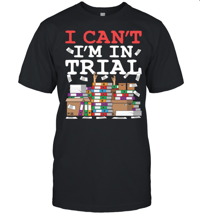 Cool Lawyer I Can’t I’m in Trial Litigator Attorney Shirt