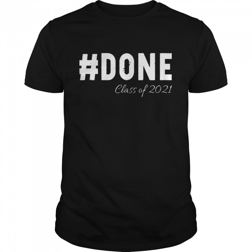 Done Class Of 2021 shirt