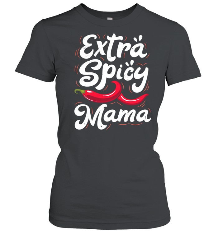 Extra Spicy Mama Cinco de Mayo Chili Mothers Day  Classic Women's T-shirt