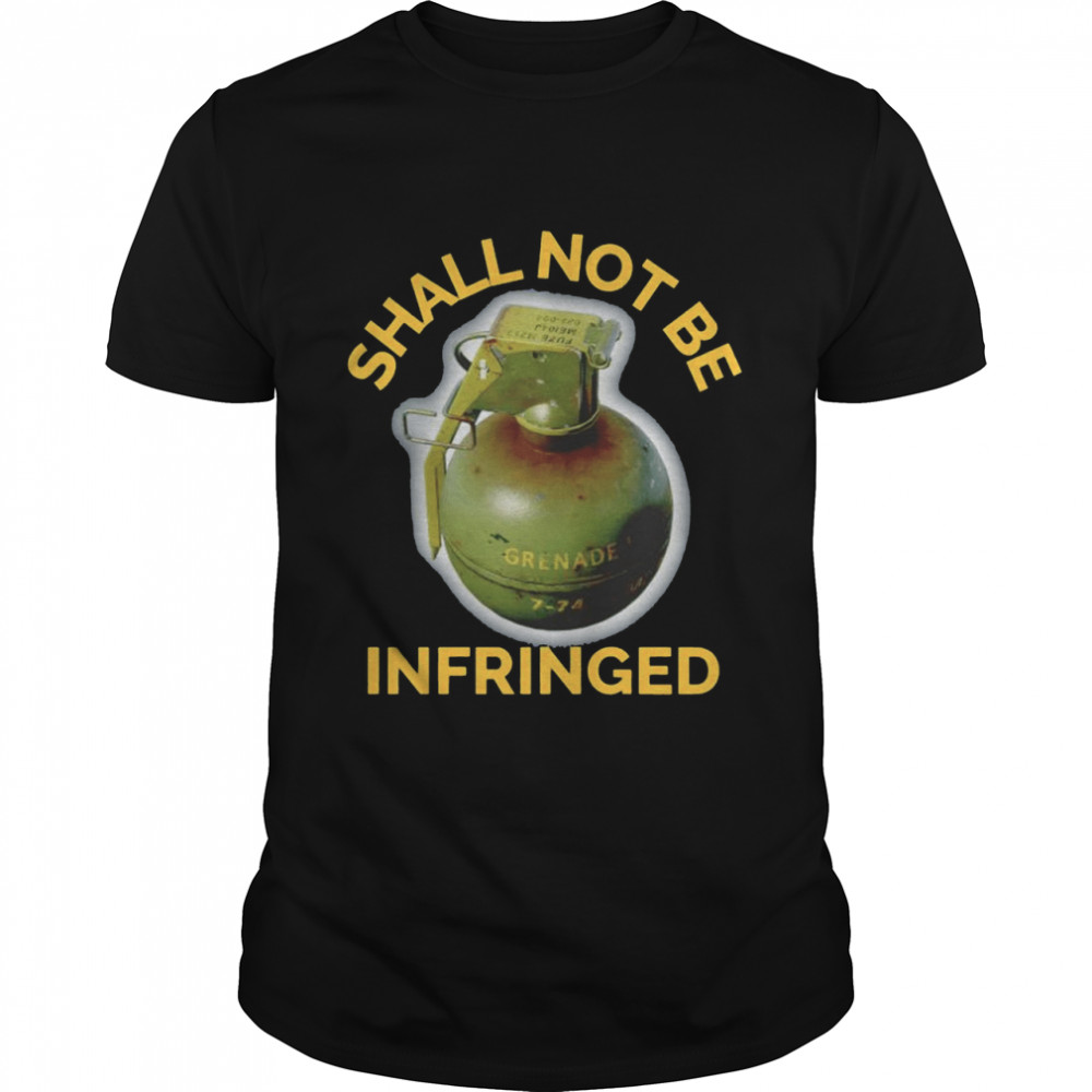 Grenade shall not be infringed shirt