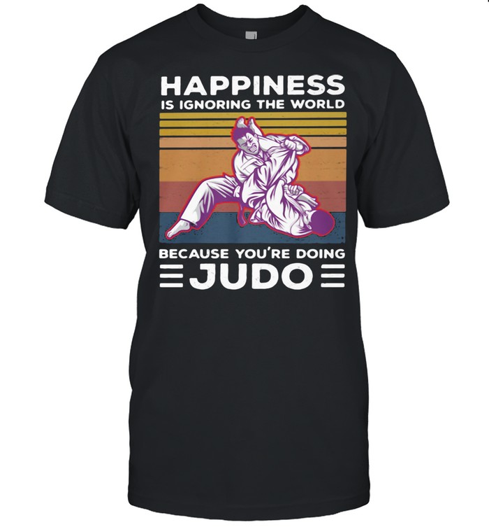 Happiness Is Ignoring The World Because You’re Doing Judo Vintage Shirt