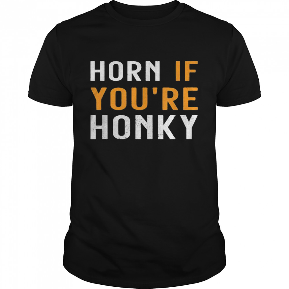 Horn If You’re Honky Quote Shirt