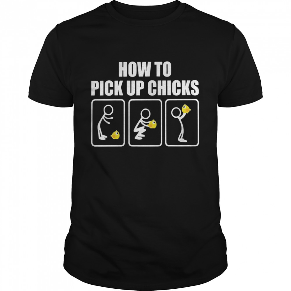 How to pick up chicks shirt