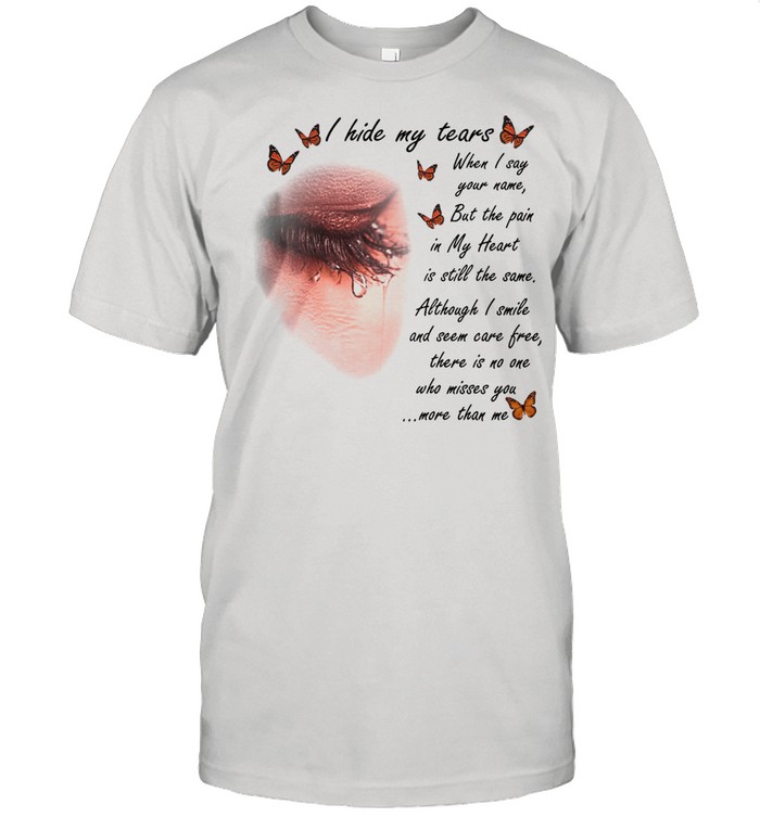 I Hide My Tears Butterfly shirt