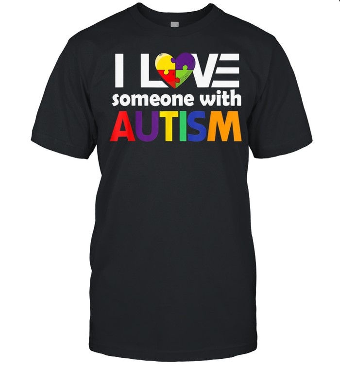 I Love Someone with Autism Shirt