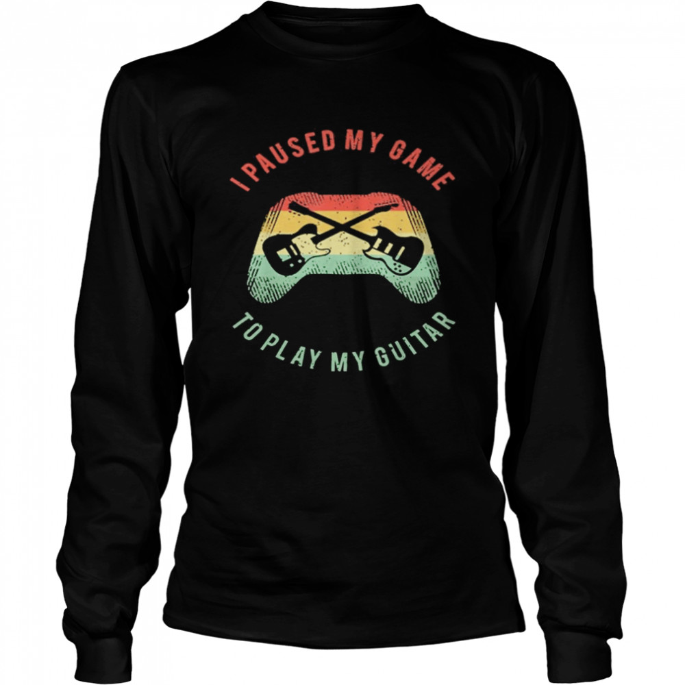 I Paused My Game To Play My Guitar Vintage Retro shirt Long Sleeved T-shirt
