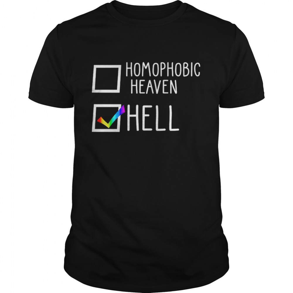 Id choose Hell over a Homophobic heaven shirt