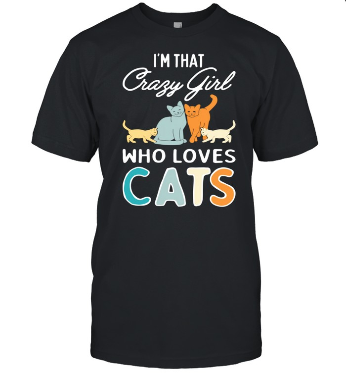 I’m That Crazy Girl Who Loves Cats Cat Print Shirt