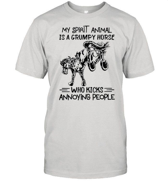 My spirit animal is a grumpy horse who kicks annoying people shirt