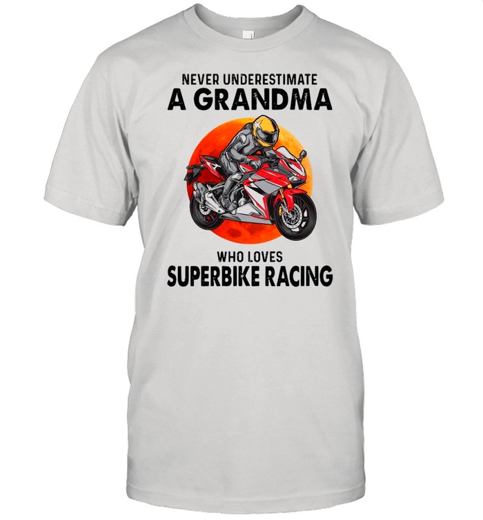 Never Underestimate A Grandma Who Loves Superbike Racing shirt