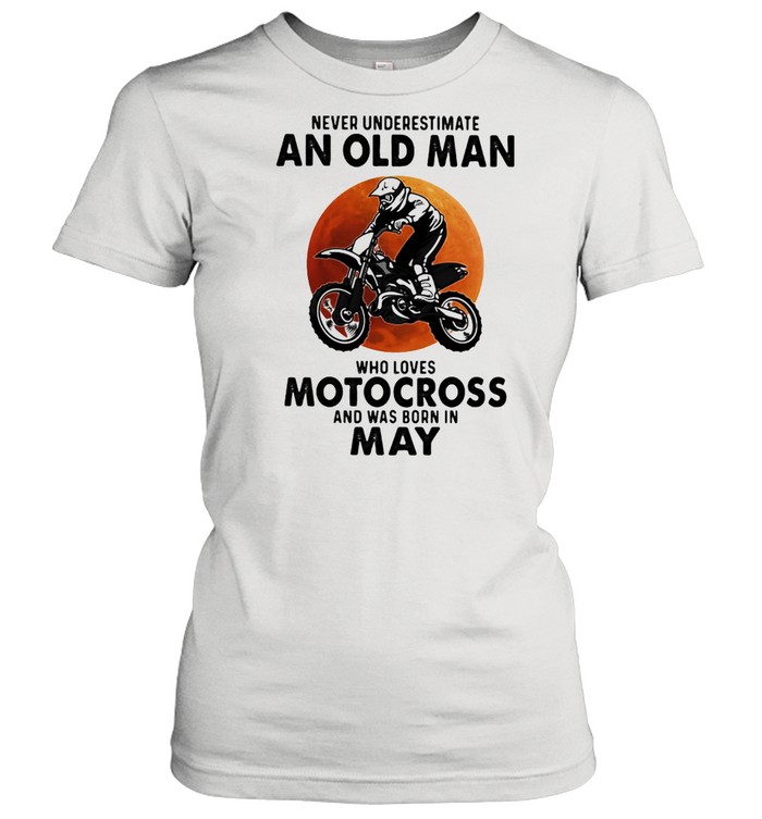 Never Underestimate An Old Man Who Loves Motocross And Was Born In May Blood Moon  Classic Women's T-shirt