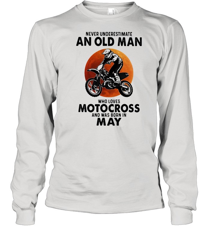Never Underestimate An Old Man Who Loves Motocross And Was Born In May Blood Moon  Long Sleeved T-shirt
