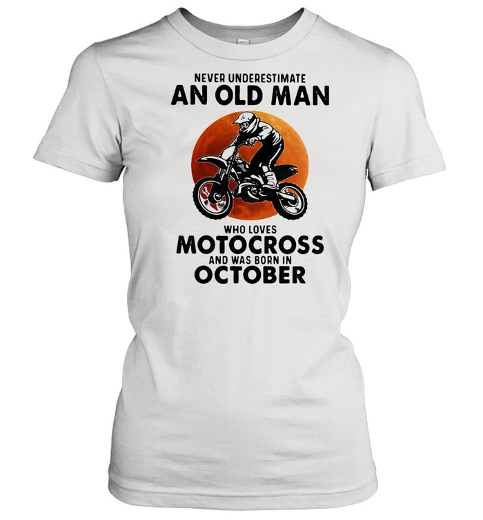 Never Underestimate An Old Man Who Loves Motocross And Was Born In October Blood Moon  Classic Women's T-shirt
