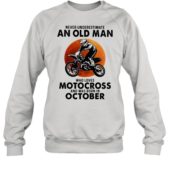Never Underestimate An Old Man Who Loves Motocross And Was Born In October Blood Moon  Unisex Sweatshirt