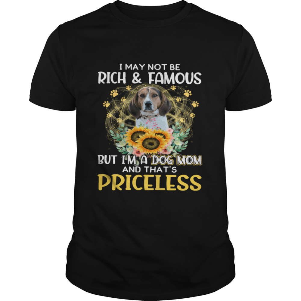 Nice Treeing Walker Coonhound I May Not Be Rich And Famous Dog Mom Priceless shirt