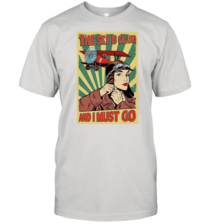 Pilot The Sky Is Calling And I Must Go T-shirt