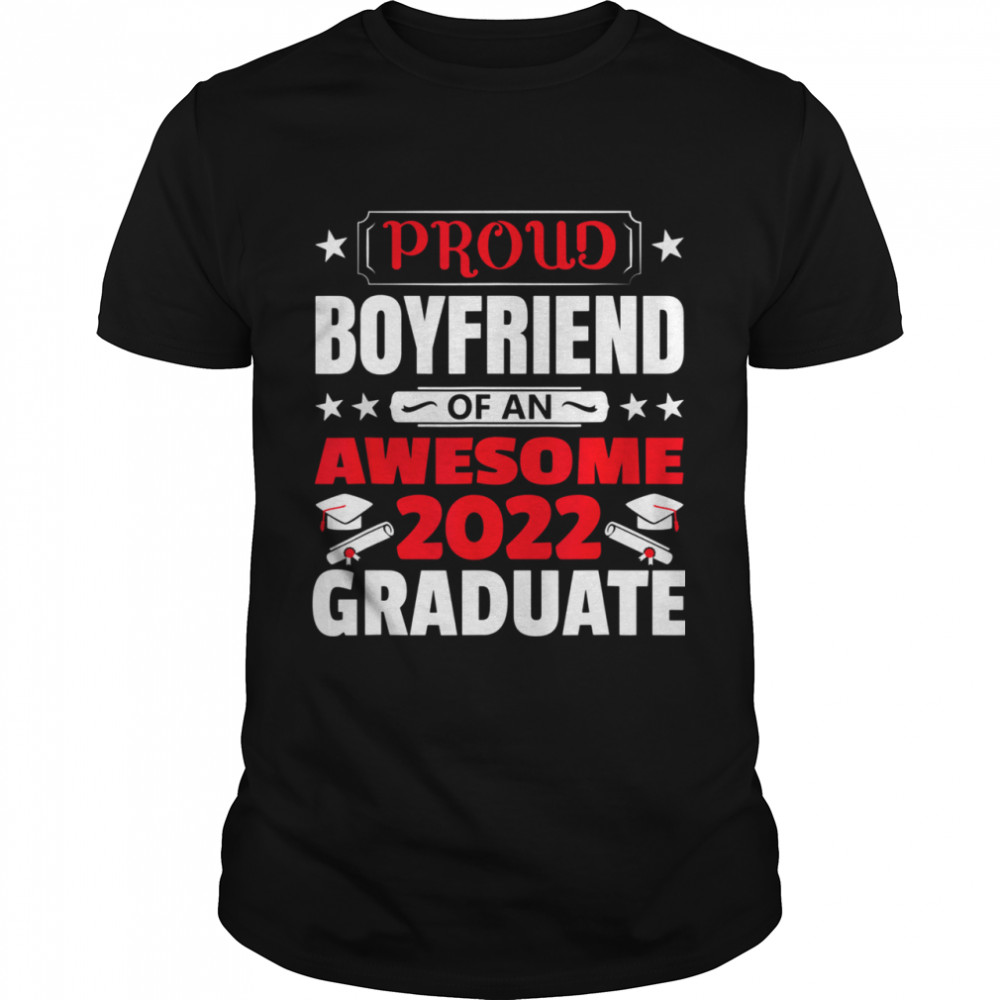 Proud Boyfriend of an Awesome 2022 Graduate Graduation shirt