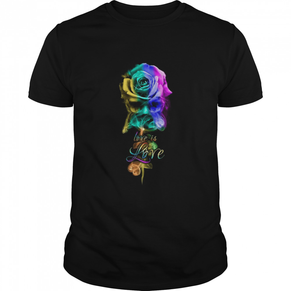 Rose Love Is Love shirt