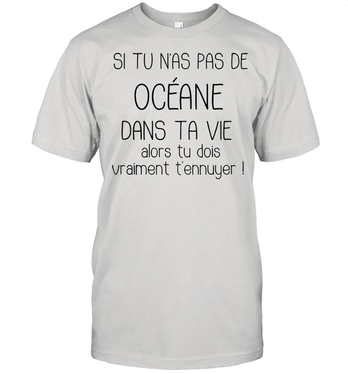 Si Tu Nas Pas De Oceane shirt