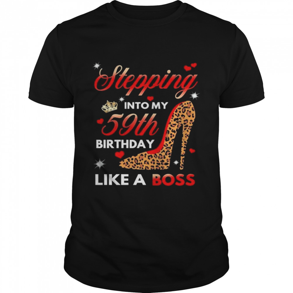 Stepping Into My 59th Birthday Like A Boss shirt