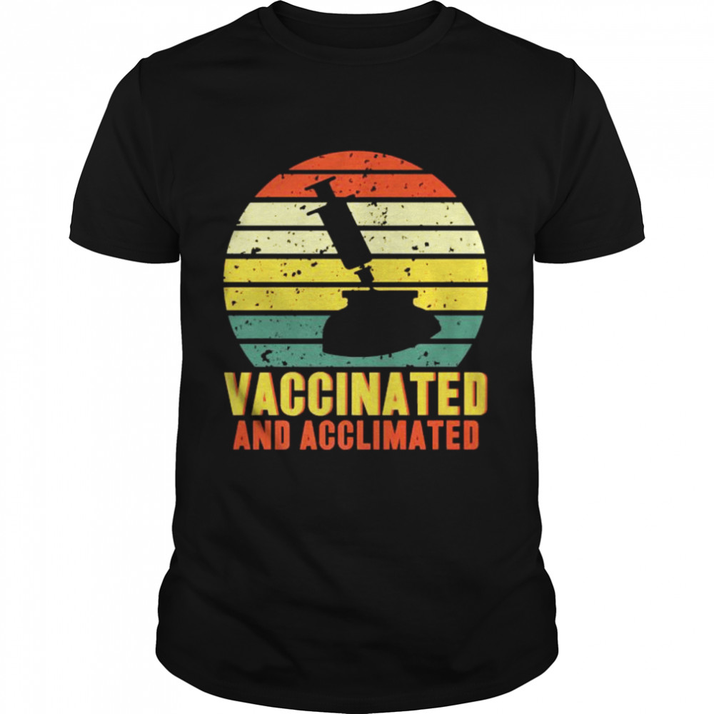 Vaccinated And Acclimated Vintage Shirt