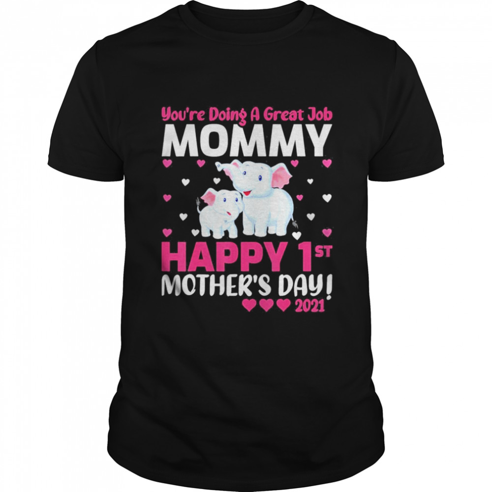 Youre Doing A Great Job Mommy Happy 1st Mothers Day 2021 Gift shirt