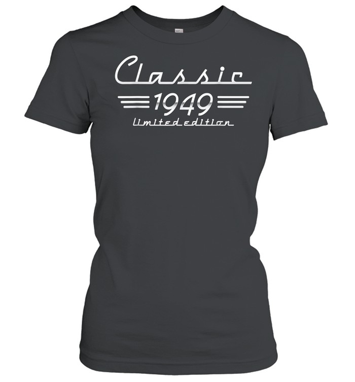 72 Year Old Classic 1949 Limited Edition 72nd Birthday shirt Classic Women's T-shirt