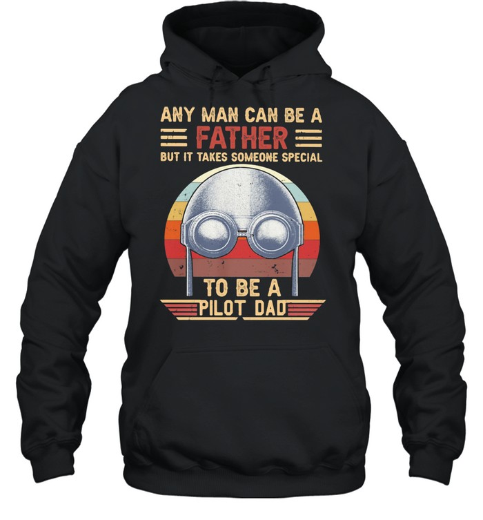 Any Man Can Be A Father But It Takes Someone Special To Be a Pilot Dad Vintage  Unisex Hoodie