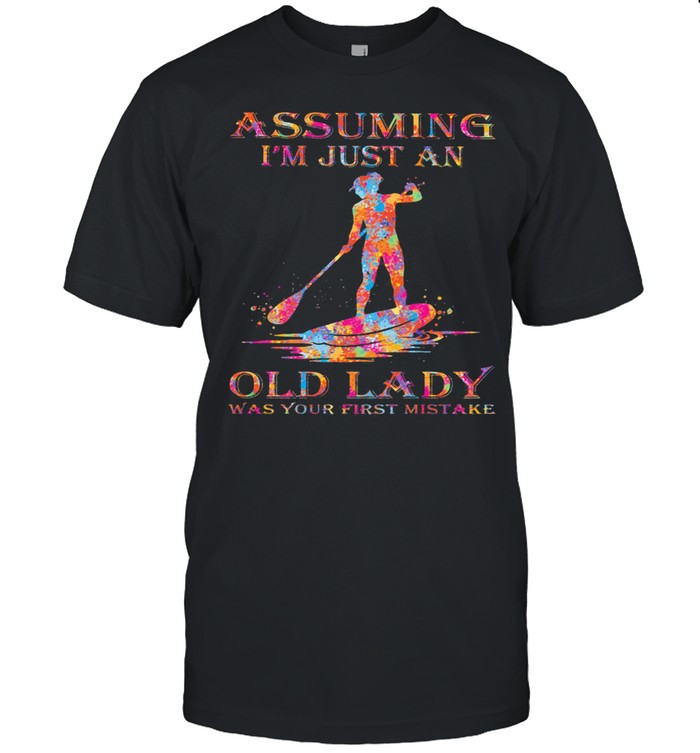 Assuming I’m Just A Old Lady Was Your First Mistake Paddle Board Watercolor Shirt