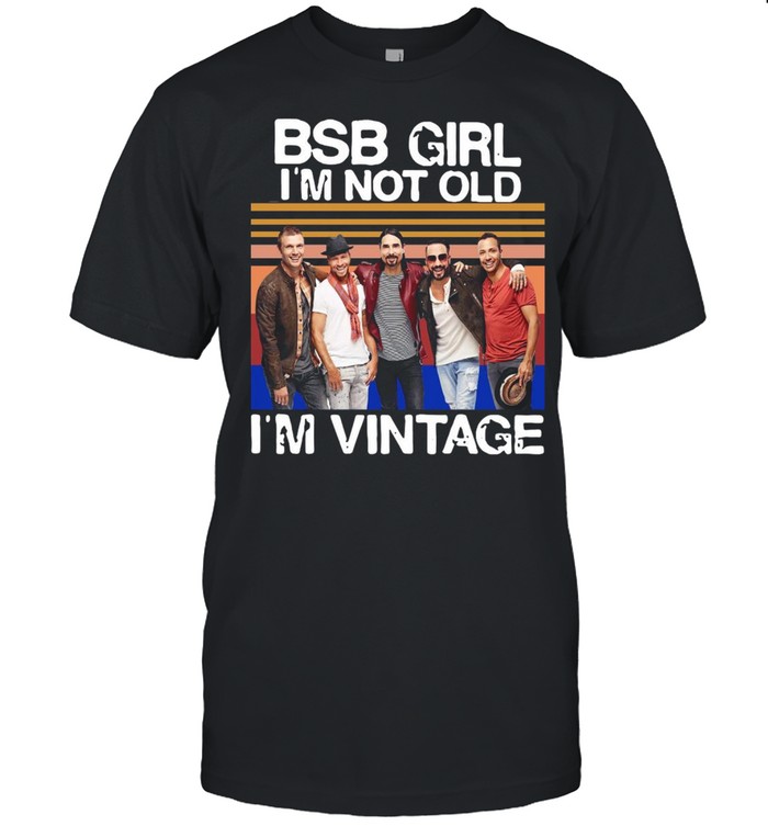 Backstreet Boys Girl I’m Not Old I’m Vintage Retro T-shirt