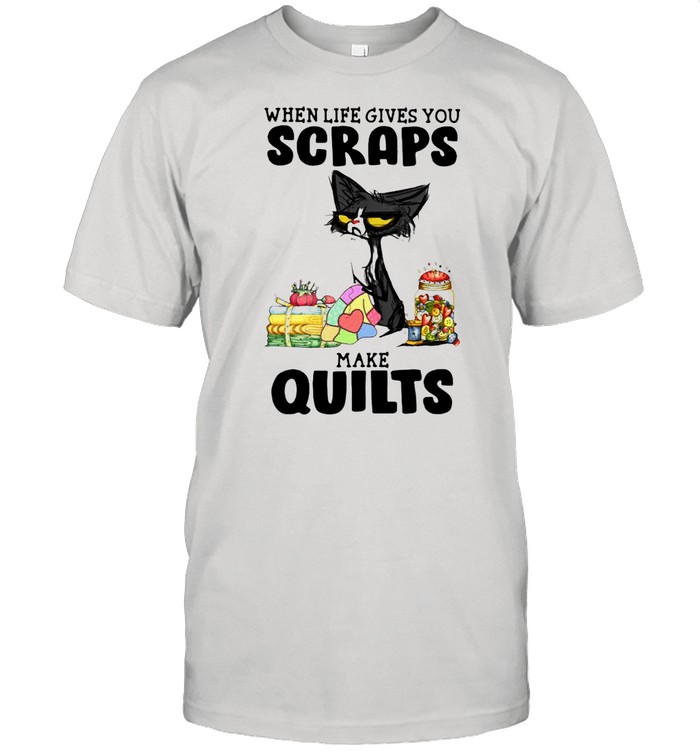 Black Cat When Life Gives You Scraps Make Quilts T-shirt